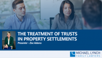 The treatment of trusts in property settlement Webinar by Zoe Adams