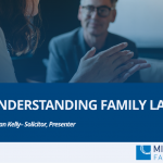Image to accompany a summary of the family law webinar called "Understanding Family Law'